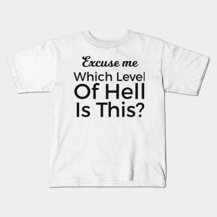 Excuse Me Which Level Of Hell Is This? Kids T-Shirt